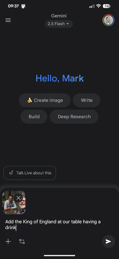 A screenshot of the Gemini app on an Android device displays a dark interface with the greeting Hello Mark, and buttons for Create Image, Write, Build, and Deep Research. Near the bottom, a chat window shows a user prompt requesting to 'Add the King of England at our table having a drink'